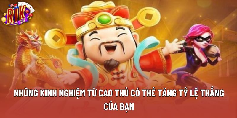 Những kinh nghiệm từ cao thủ có thẻ tăng tỷ lệ thắng của bạn Những kinh nghiệm từ cao thủ có thẻ tăng tỷ lệ thắng của bạn